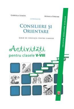 Copertă produs Consiliere şi orientare. Ghid de educaţie pentru carieră. Activităţi pentru clasele V-VIII