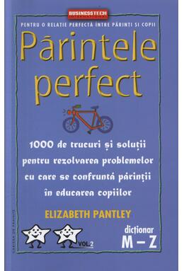 Copertă produs Părintele Perfect (vol. 2) 1000 de trucuri și soluții pentru rezolvarea problemelor cu care se confruntă părinții &icirc;n educarea copiilor: Dicționar M - Z