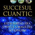 Copertă produs Succesul cuantic. Extraordinara ştiinţă a bogăţiei şi fericirii - gallery small 