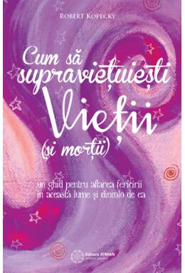 Copertă produs Cum să supraviețuiești vieții (și morții). Un ghid pentru aflarea fericirii &icirc;n această lume și dincolo de ea