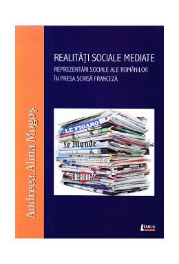Copertă produs Realități sociale mediate. Reprezentări sociale ale rom&acirc;nilor &icirc;n presa scrisă franceză