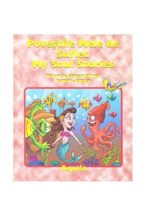 Copertă produs Poveștile mele de suflet / My soul strories. Volum de povești bilingv rom&acirc;n-englez