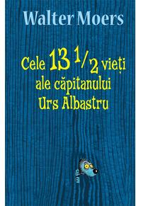 Copertă produs Cele 13 1/2 vieți ale căpitanului Urs Albastru