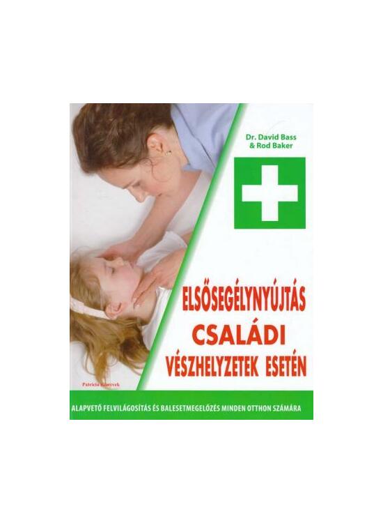 Copertă produs Primul ajutor &icirc;n caz de urgențe &icirc;n familie (HU) / Elsőseg&eacute;lyny&uacute;jt&aacute;s csal&aacute;di v&eacute;szhelyzetek eset&eacute;n - gallery big 1