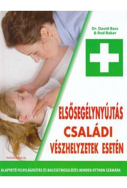 Copertă produs Primul ajutor &icirc;n caz de urgențe &icirc;n familie (HU) / Elsőseg&eacute;lyny&uacute;jt&aacute;s csal&aacute;di v&eacute;szhelyzetek eset&eacute;n