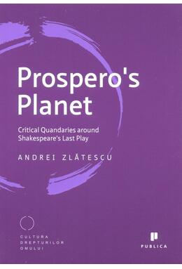 Copertă produs Prospero's Planet. Critical Quandaries around Shakespeare's Last Play