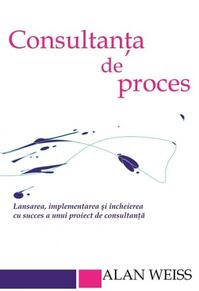 Copertă produs Consultanta de proces. Lansarea, implementarea şi &icirc;ncheierea cu succes a unui proiect de consultanţă