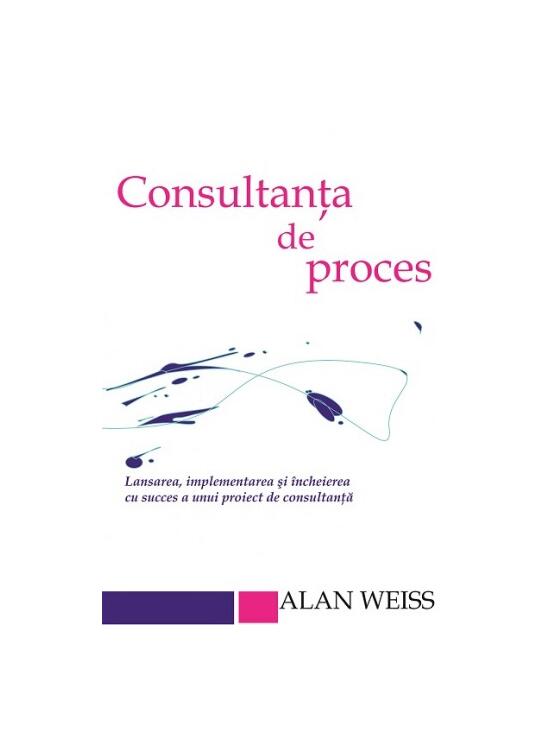 Copertă produs Consultanta de proces. Lansarea, implementarea şi &icirc;ncheierea cu succes a unui proiect de consultanţă - gallery big 1