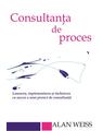 Copertă produs Consultanta de proces. Lansarea, implementarea şi &icirc;ncheierea cu succes a unui proiect de consultanţă - thumb 1