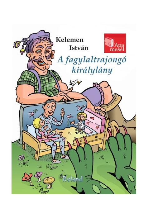 Copertă produs Prințesa iubitoare de &icirc;nghețată. Tata ne povestește (HU) / A fagylaltrajong&oacute; kir&aacute;lyl&aacute;ny