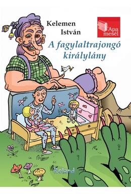 Copertă produs Prințesa iubitoare de &icirc;nghețată. Tata ne povestește (HU) / A fagylaltrajong&oacute; kir&aacute;lyl&aacute;ny