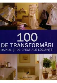 100 de transformări rapide și de efect ale locuinței