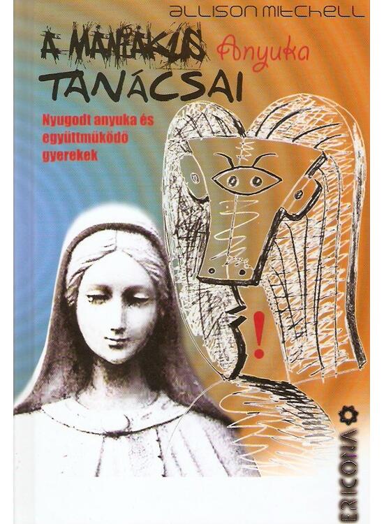Copertă produs Ghidul mamei maniace. Pentru o maternitate liniștită și copii cooperanți (HU) / A m&aacute;ni&aacute;kus anyuka tan&aacute;csai. Nyugodt anyuka &eacute;s egy&uuml;ttműk&ouml;dő gyerekek - gallery big 1
