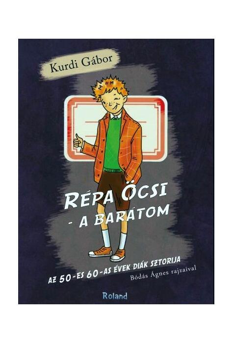Copertă produs R&eacute;pa &Ouml;csi. A bar&aacute;tom. Az 50-es 60-as &eacute;vek di&aacute;k sztorija