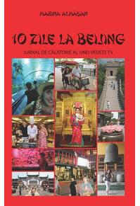 Copertă produs 10 zile la Beijing. Jurnal de călătorie al unei vedete TV