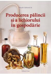 Copertă produs Producerea pălincii şi a lichiorului &icirc;n gospodărie