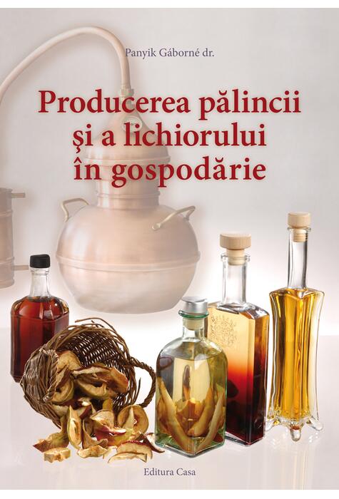 Copertă produs Producerea pălincii şi a lichiorului &icirc;n gospodărie