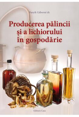 Copertă produs Producerea pălincii şi a lichiorului &icirc;n gospodărie