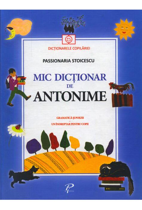 Copertă produs Mic dicționar de Antonime. Gramatică și poezii. Un îndreptar pentru copii