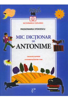Copertă produs Mic dicționar de Antonime. Gramatică și poezii. Un îndreptar pentru copii