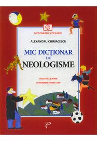 Copertă produs Mic dicționar de Neologisme. Gramatică și poezii. Un &icirc;ndreptar pentru copii