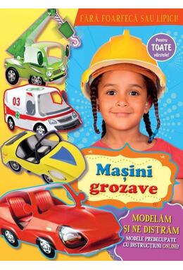 Copertă produs Maşini grozave. Modelăm și ne distrăm