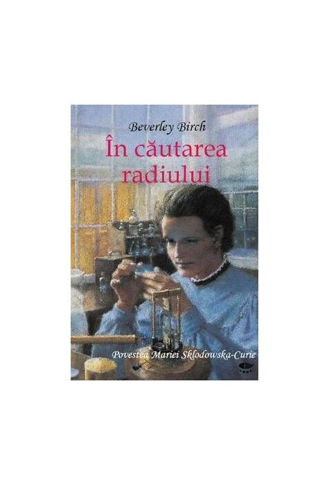 Copertă produs &Icirc;n căutarea radiului. Povestea Mariei Sklodowska-Curie