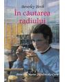 Copertă produs &Icirc;n căutarea radiului. Povestea Mariei Sklodowska-Curie - thumb 1