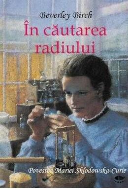 Copertă produs &Icirc;n căutarea radiului. Povestea Mariei Sklodowska-Curie