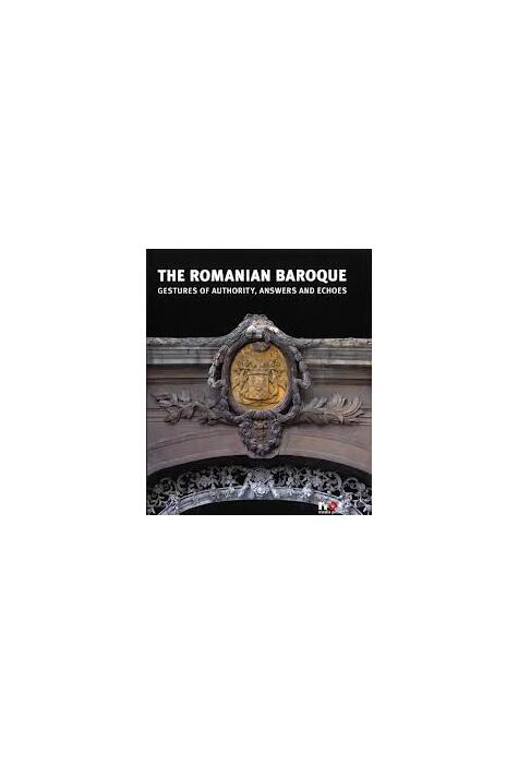 Copertă produs The Romanian Baroque: Gestures of Authority, Echoes and Answers