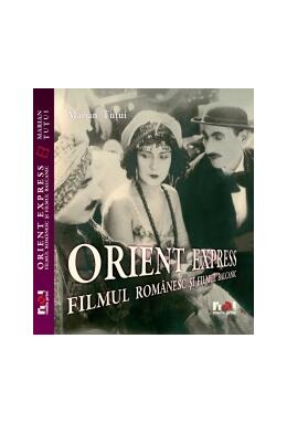 Copertă produs Orient Express. Filmul rom&acirc;nesc şi filmul balcanic