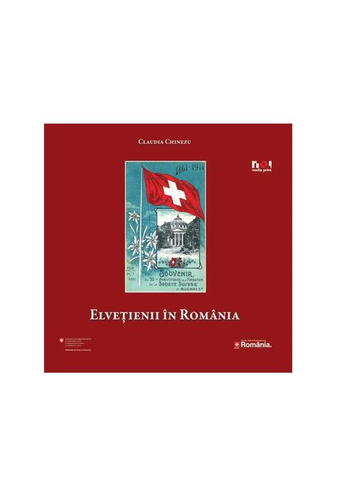 Copertă produs Elveţienii &icirc;n Rom&acirc;nia. Despre faimă, succes şi afaceri