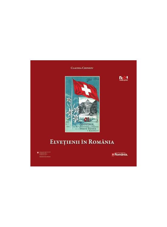 Copertă produs Elveţienii &icirc;n Rom&acirc;nia. Despre faimă, succes şi afaceri - gallery big 1