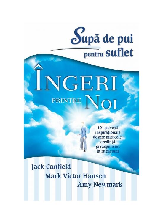 Copertă produs Supă de pui pentru suflet. &Icirc;ngeri printre noi. 101 poveşti inspiraţionale despre miracole, credinţă şi răspunsuri la rugăciuni - gallery big 1