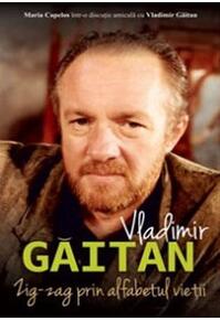 Copertă produs Vladimir Găitan. Zig-zag &icirc;n alfabetul vieții. Maria Capelos &icirc;ntr-o discuție cu Vladimir Găitan