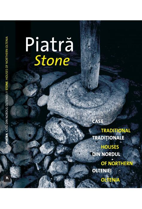 Copertă produs Piatra. Case tradiționale din nordul Olteniei / Traditional houses of Northern Oltenia