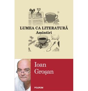 Lumea ca literatură. Amintiri