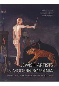 Copertă produs Jewish Artists in Modern Romania. Destinies Marked by Anti-Semitism and Holocaust