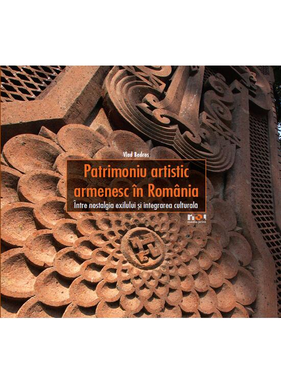 Copertă produs Patrimoniu artistic armenesc &icirc;n Rom&acirc;nia. &Icirc;ntre nostalgia exilului şi integrarea culturală - gallery big 1
