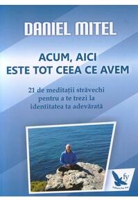 Copertă produs Acum, aici este tot ceea ce avem. 21 de meditaţii străvechi pentru a te trezi la identitatea ta adevărată