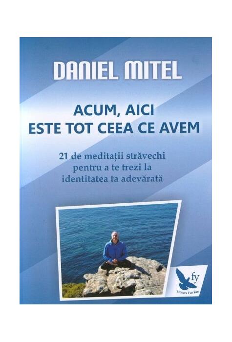 Copertă produs Acum, aici este tot ceea ce avem. 21 de meditaţii străvechi pentru a te trezi la identitatea ta adevărată