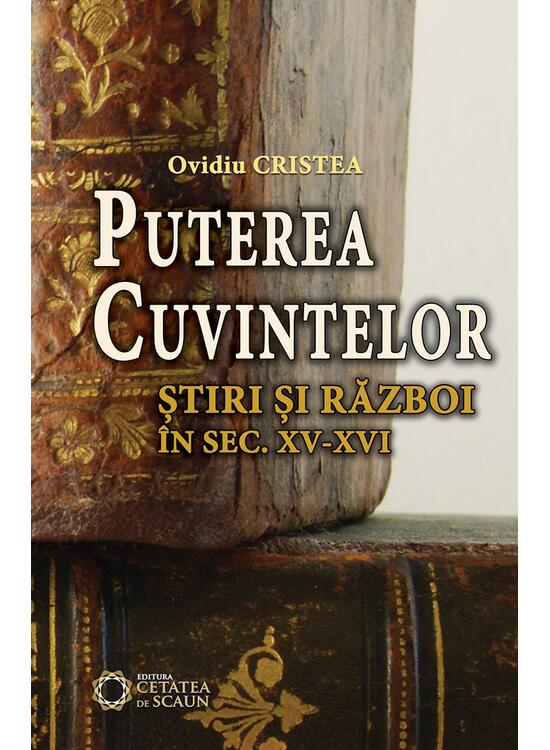 Copertă produs Puterea cuzvintelor. Ştiri şi război &icirc;n sec. XV-XVI - gallery big 1