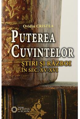 Copertă produs Puterea cuzvintelor. Ştiri şi război &icirc;n sec. XV-XVI