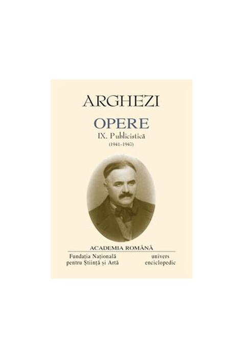 Copertă produs Tudor Arghezi. Opere (Vol. IX) Publicistică (1941-1947)