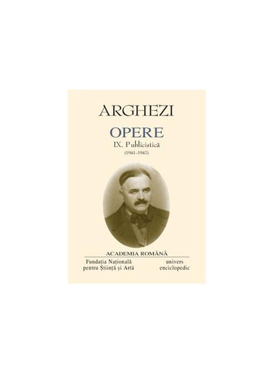 Copertă produs Tudor Arghezi. Opere (Vol. IX) Publicistică (1941-1947) - gallery big 1