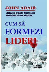 Copertă produs Cum să formezi lideri. Cele șapte principii cheie pentru dezvoltarea eficace a liderilor