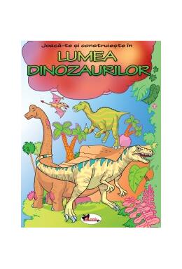 Copertă produs Joacă-te şi construieşte &icirc;n Lumea Dinozaurilor