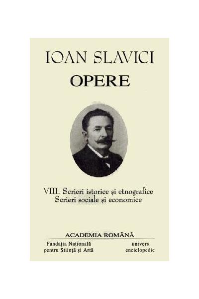 Ioan Slavici. Opere (Vol. VIII) Scrieri istorice și etnografice. Scrieri sociale și economice