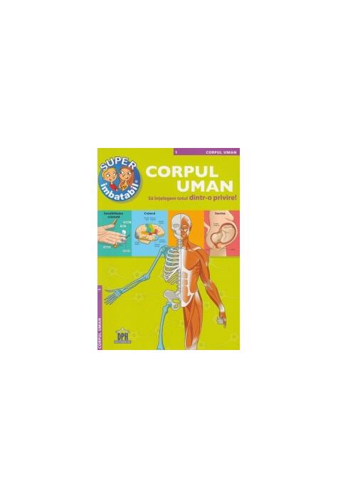 Copertă produs Super imbatabil. Corpul Uman. Să &icirc;nţelegem totul dintr-o privire
