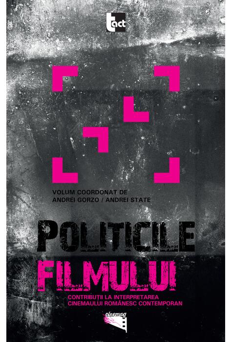 Copertă produs Politicile filmului. Contribuţii la interpretarea cinemaului rom&acirc;nesc contemporan